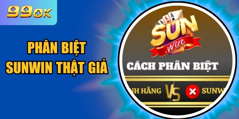 Phân Biệt Sunwin Thật Giả – Hướng Dẫn Đầy Đủ Và Chính Xác 1 Phân biệt Sunwin thật giả